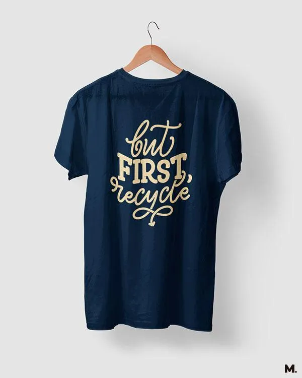 But first, recycle printed t shirts