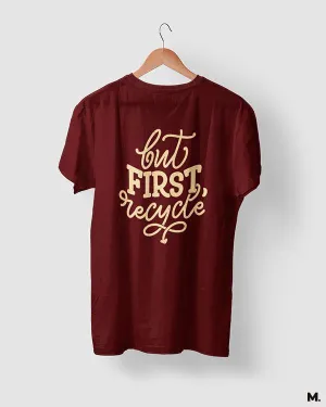 But first, recycle printed t shirts
