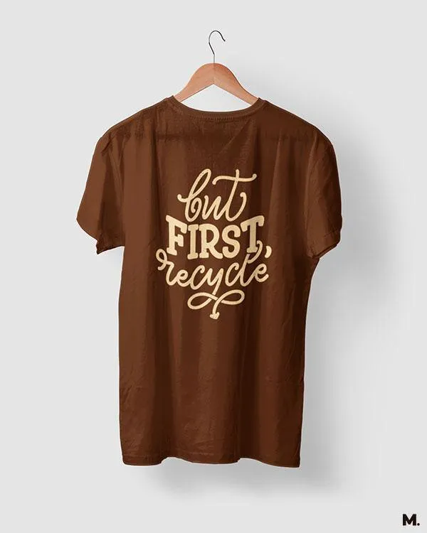 But first, recycle printed t shirts
