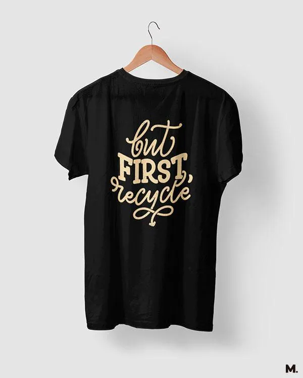 But first, recycle printed t shirts