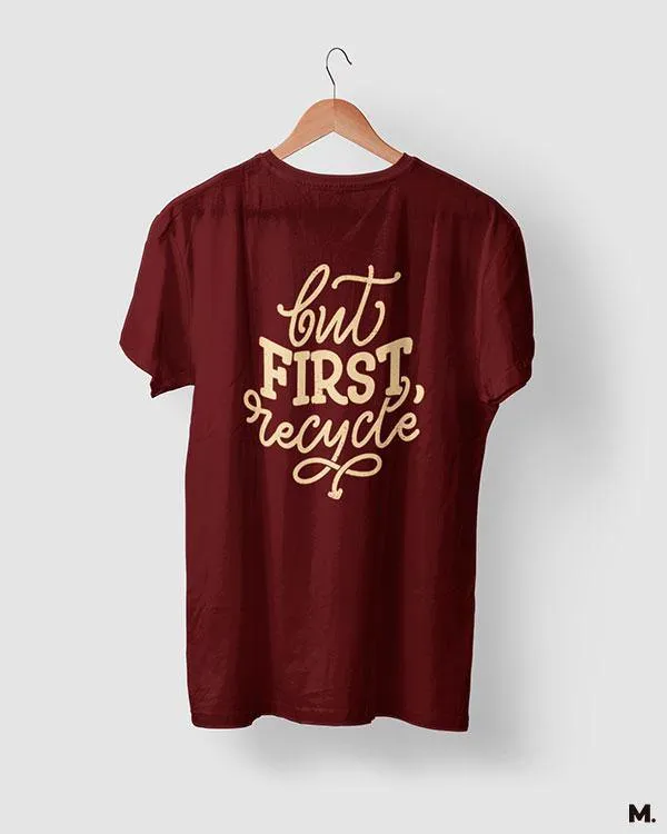 But first, recycle printed t shirts