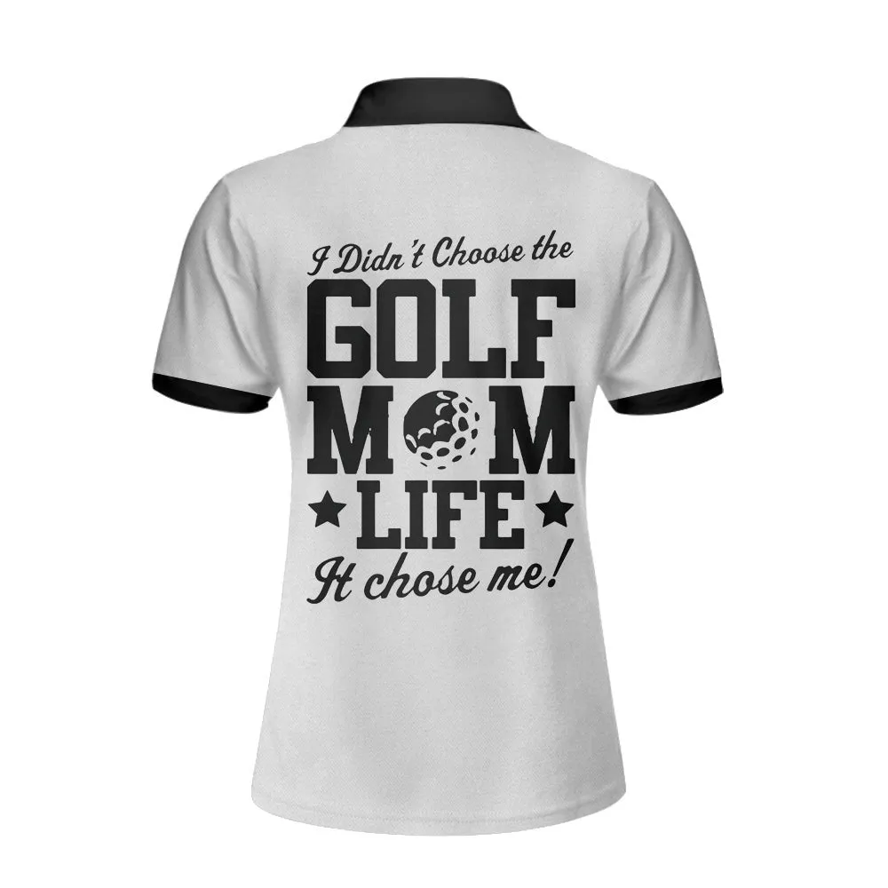 I Didn't Choose The Golf Mom Life It Chose Me Golf Women Polo Shirt