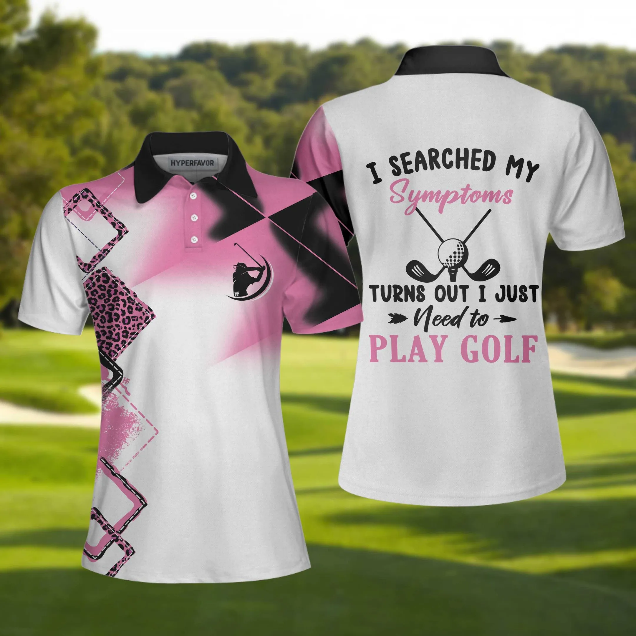 I Searched My Symptoms Turns Out I Just Need To Play Golf Pink Ver Short Sleeve Women Polo Shirt, Golf Shirt For Ladies