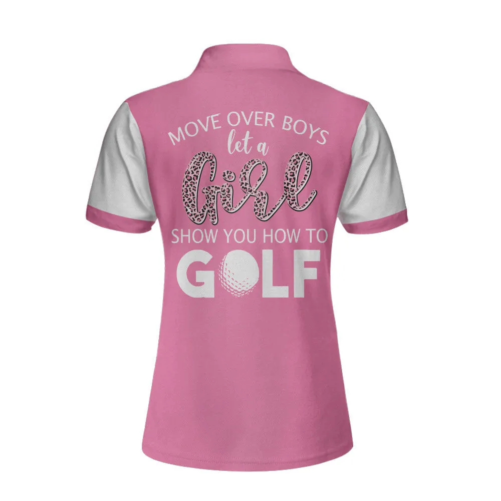 Move Over Boys Let A Girl Show You How To Golf Short Sleeve Women Polo Shirt, White And Pink Golf Shirt For Ladies