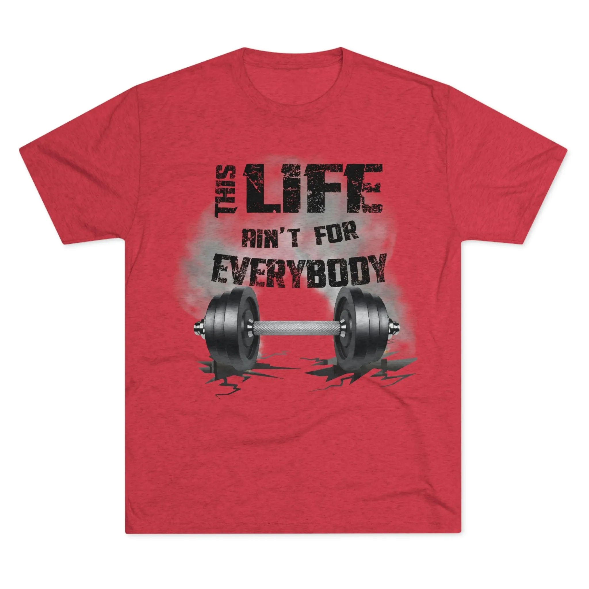 This Life Ain’t For Everybody Tri-Blend T-Shirt
