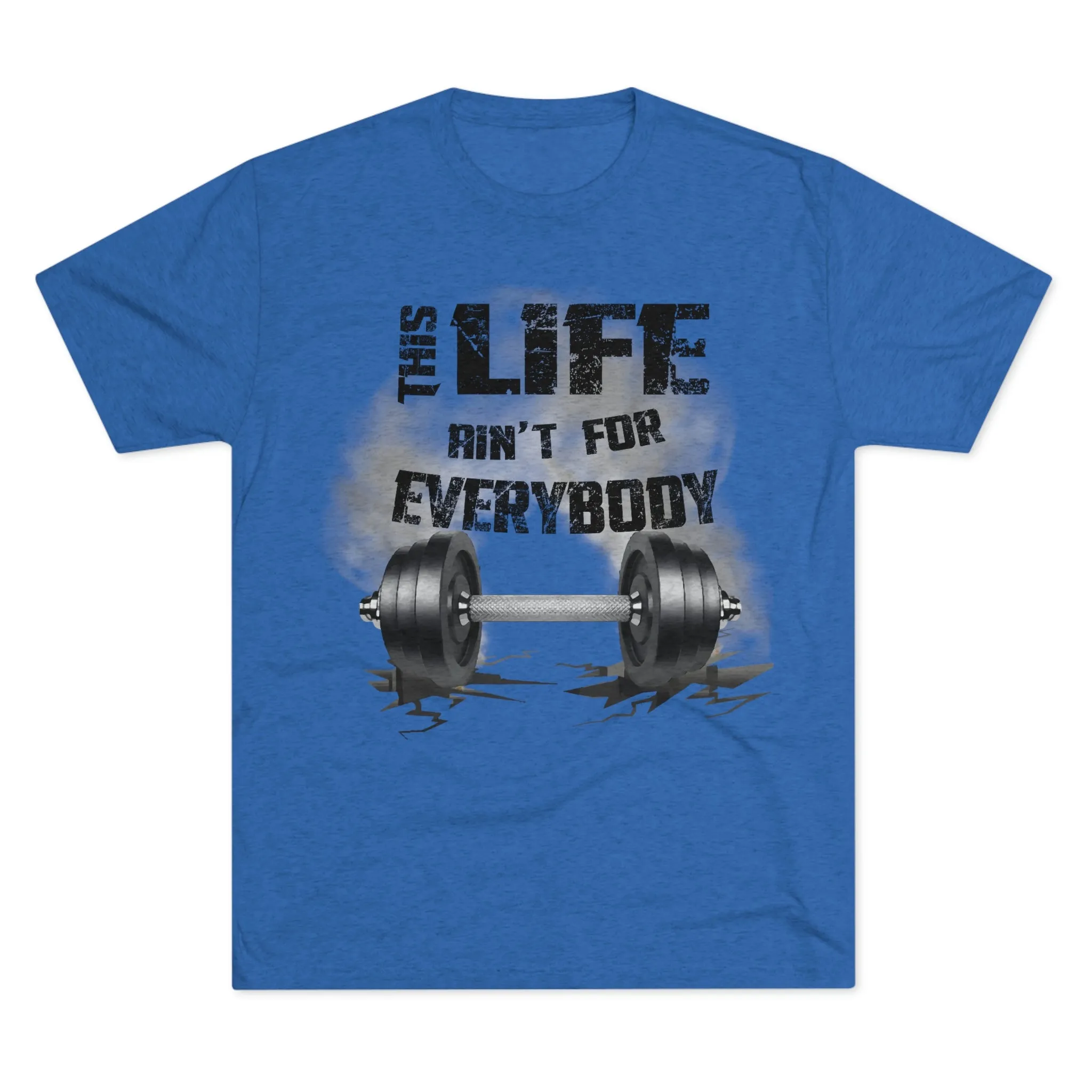 This Life Ain’t For Everybody Tri-Blend T-Shirt
