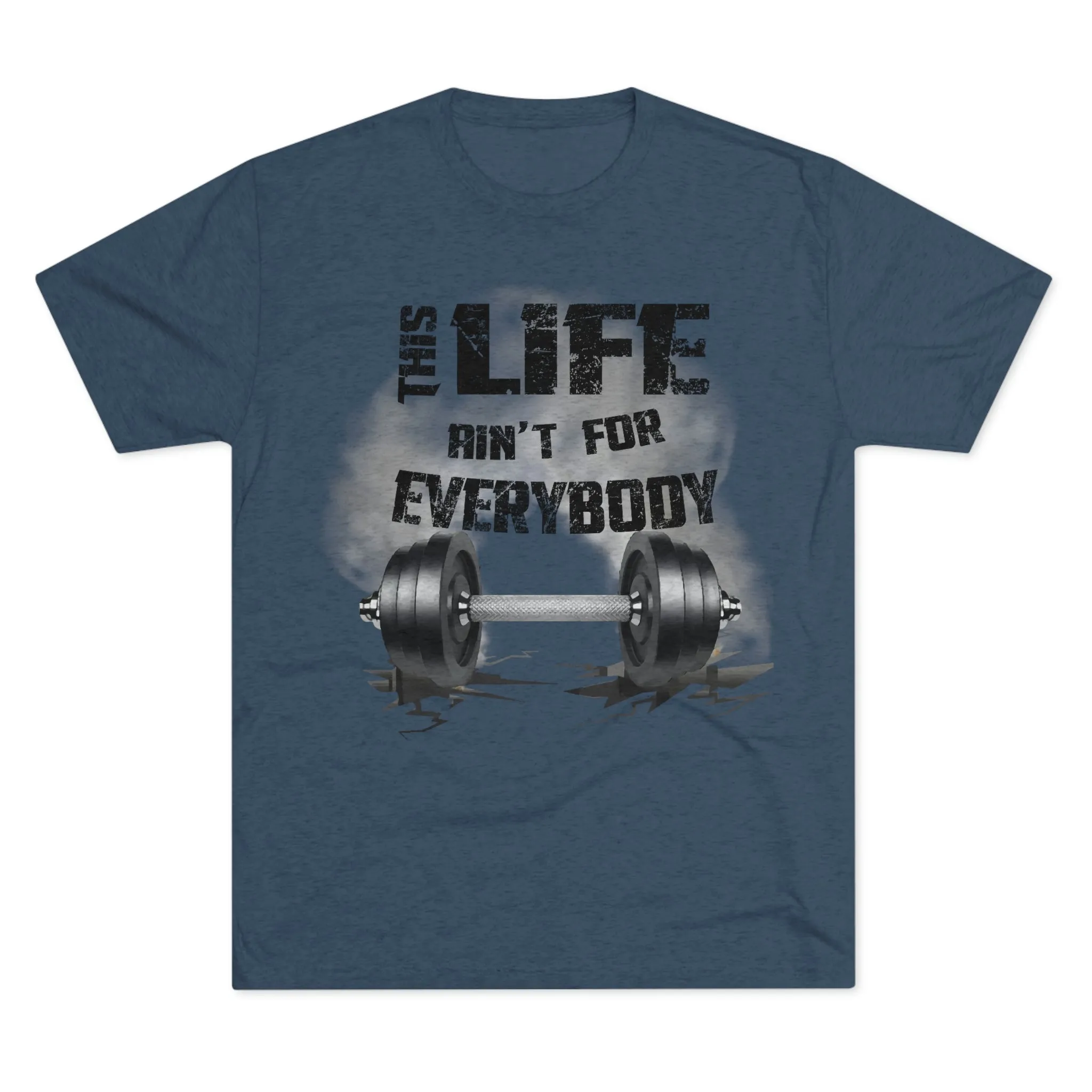 This Life Ain’t For Everybody Tri-Blend T-Shirt
