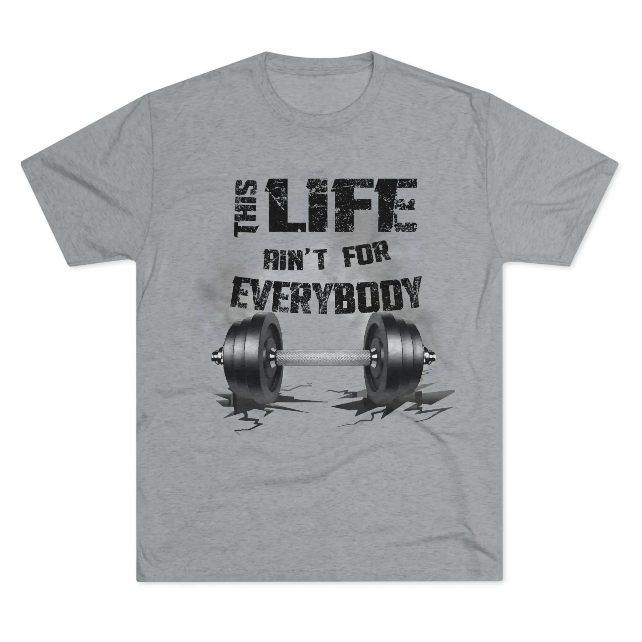 This Life Ain’t For Everybody Tri-Blend T-Shirt