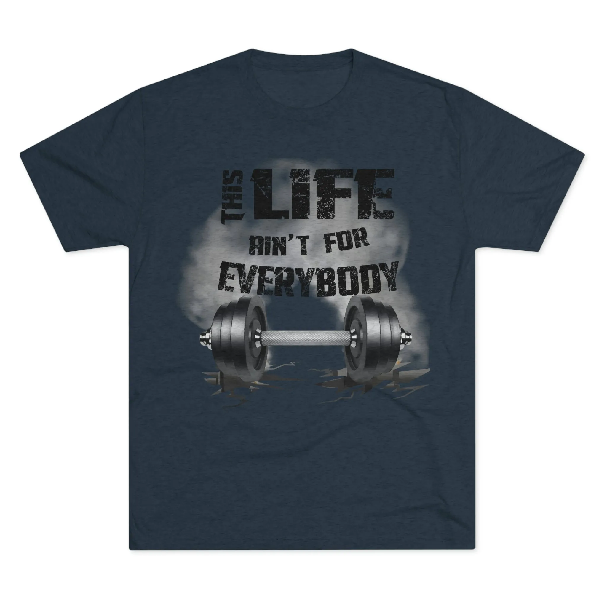 This Life Ain’t For Everybody Tri-Blend T-Shirt