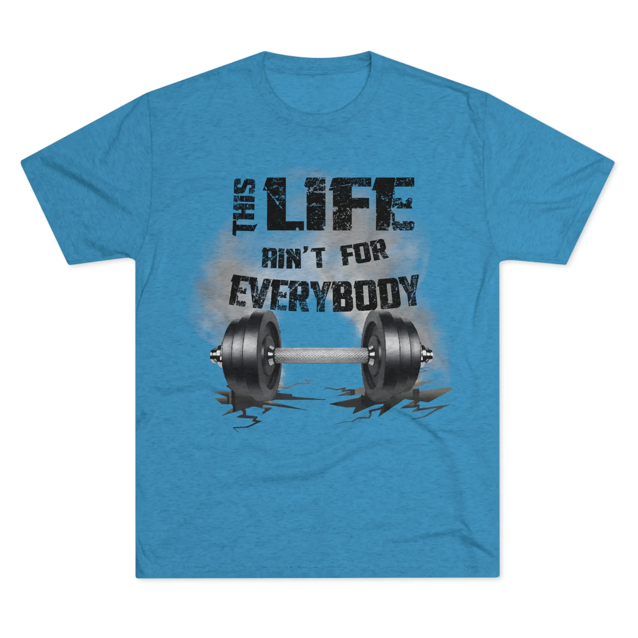 This Life Ain’t For Everybody Tri-Blend T-Shirt