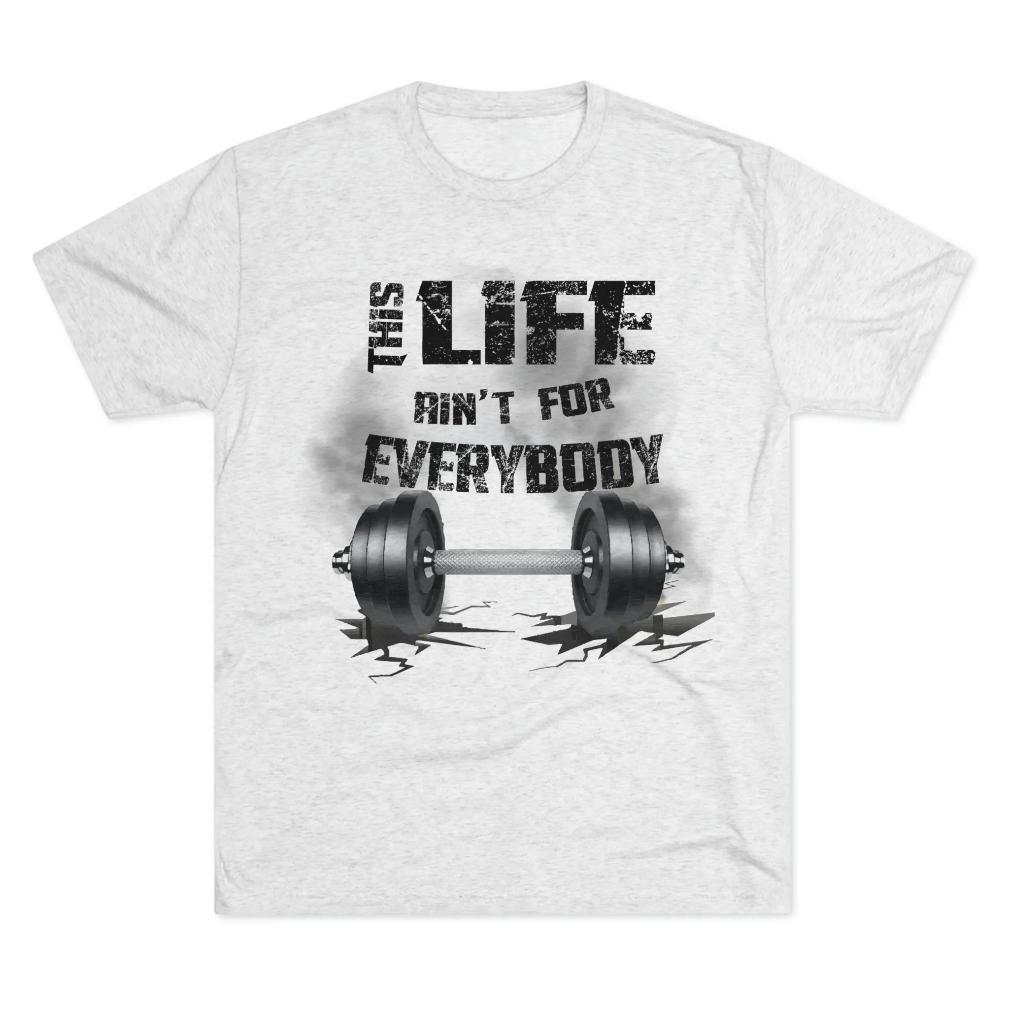 This Life Ain’t For Everybody Tri-Blend T-Shirt