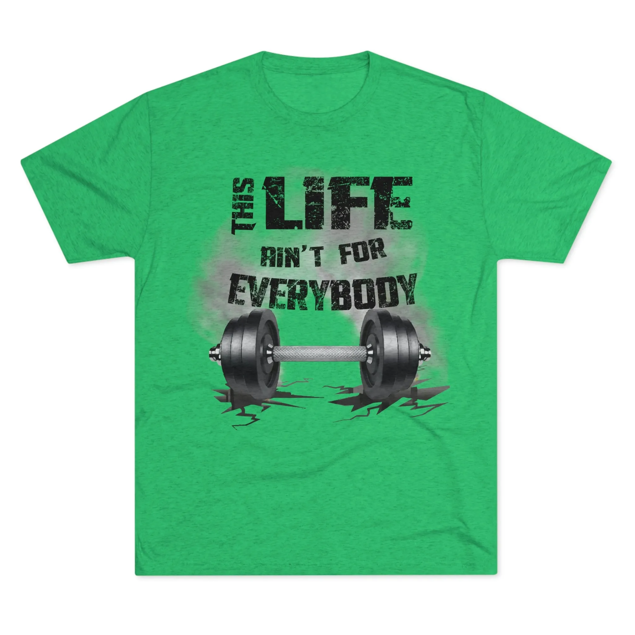 This Life Ain’t For Everybody Tri-Blend T-Shirt